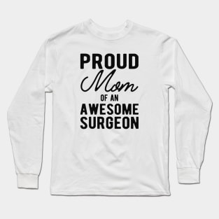 Surgeon Mom - Proud mom of an awesome surgeon Long Sleeve T-Shirt